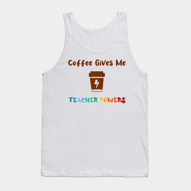 Coffee gives me teacher powers, for teachers and Coffee lovers, colorful design, coffee mug with energy icon Tank Top by atlShop